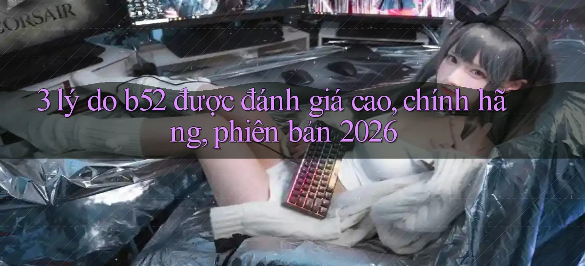 b52   Nền Tảng Game   Website Mới An Toàn