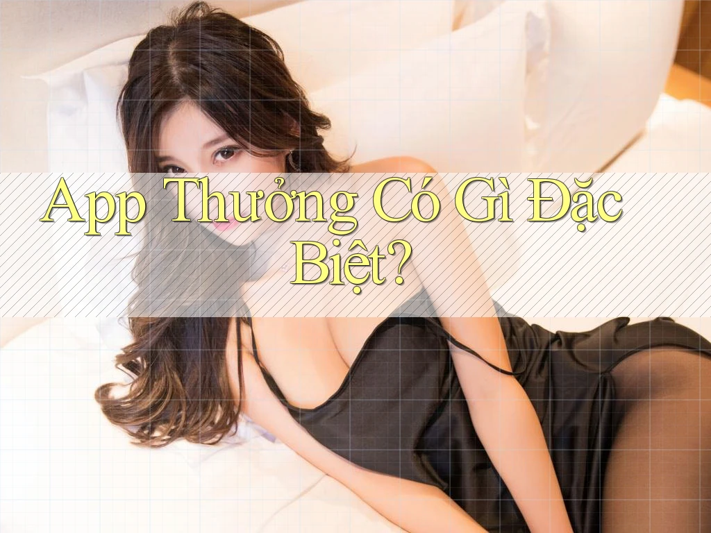 App Thưởng Có Gì Đặc Biệt?