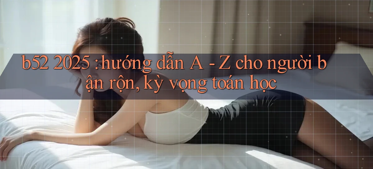 b52   Nền Tảng Game   Website Mới An Toàn