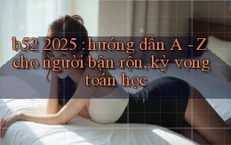 b52 2025 hướng dẫn A   Z cho người bận rộn, kỳ vọng toán học