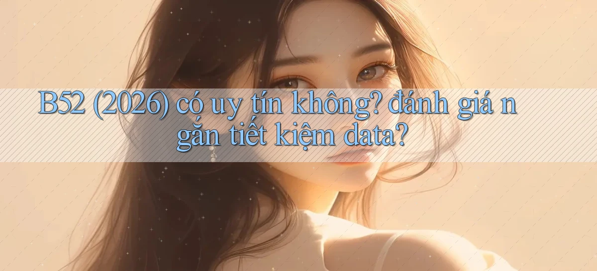 b52   Nền Tảng Game   Website Mới An Toàn