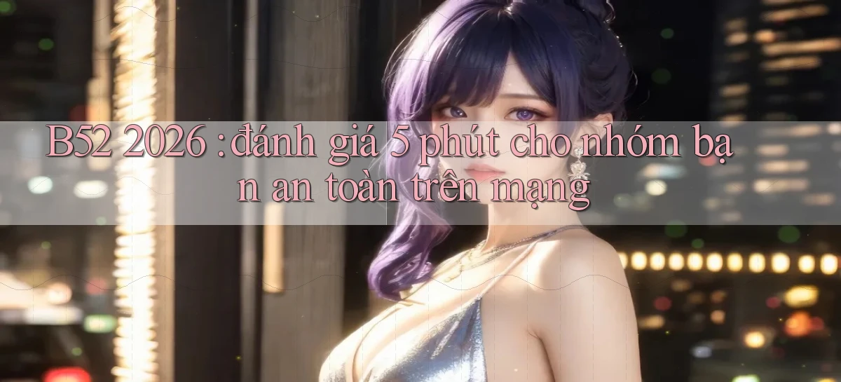 b52   Nền Tảng Game   Website Mới An Toàn