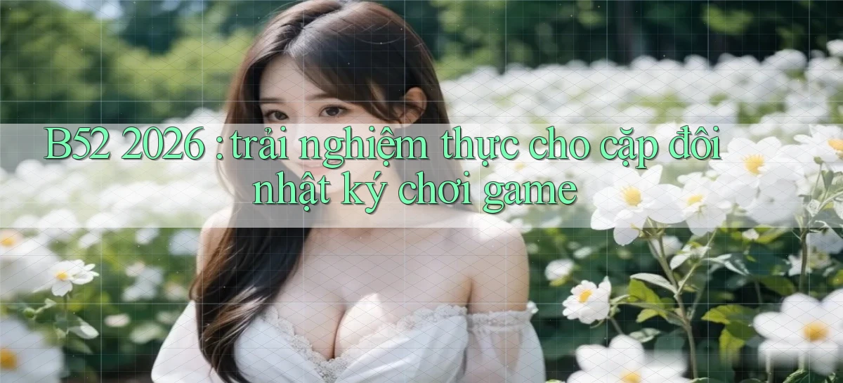 b52   Nền Tảng Game   Website Mới An Toàn