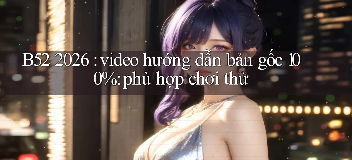 b52   Nền Tảng Game   Website Mới An Toàn