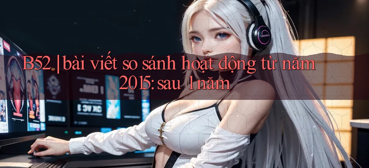 b52   Nền Tảng Game   Website Mới An Toàn