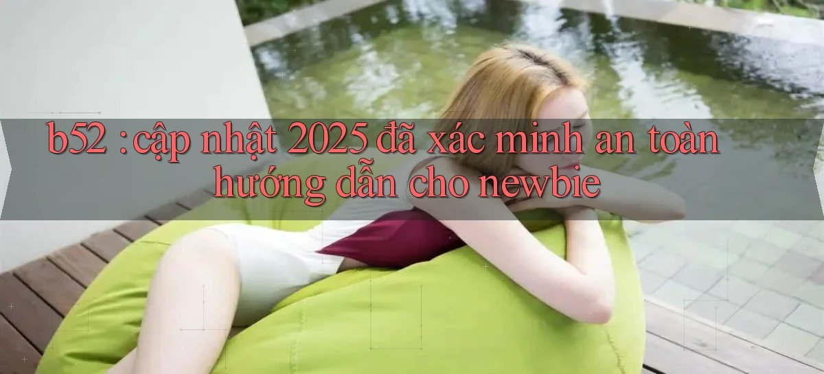 b52   Nền Tảng Game   Website Mới An Toàn