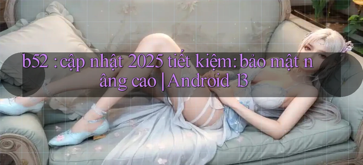 b52   Nền Tảng Game   Website Mới An Toàn