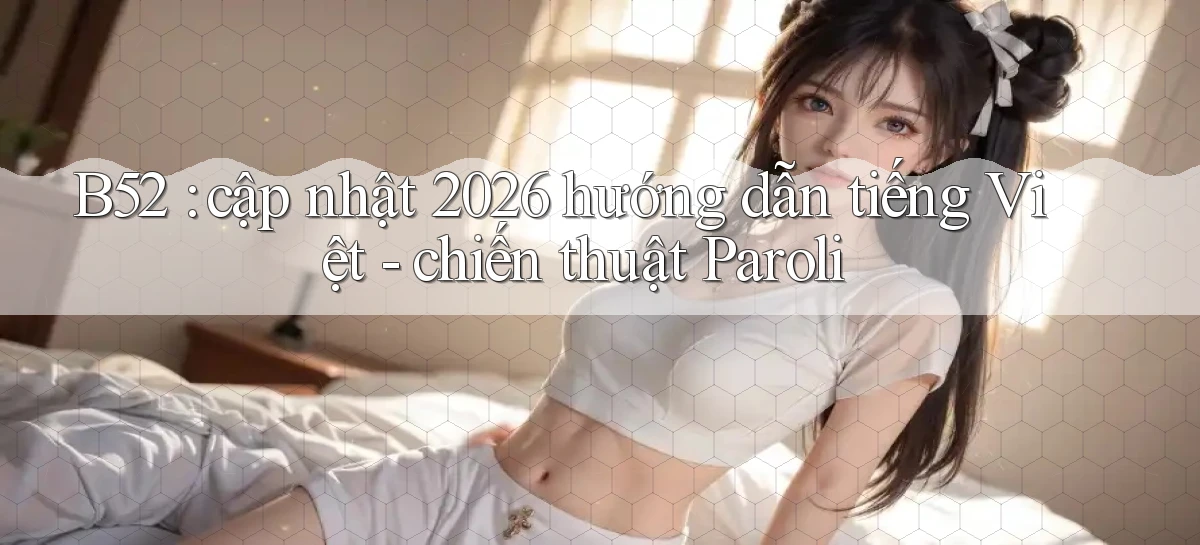 B52 cập nhật 2026 hướng dẫn tiếng Việt   chiến thuật Paroli