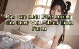 B52 cập nhật 2026 hướng dẫn tiếng Việt   chiến thuật Paroli