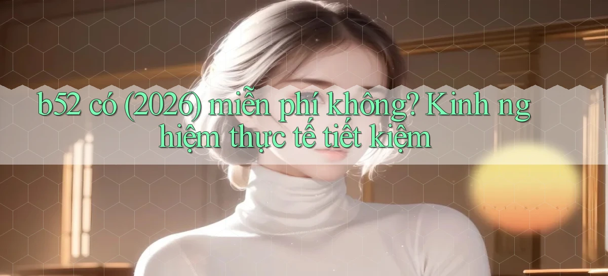 b52   Nền Tảng Game   Website Mới An Toàn