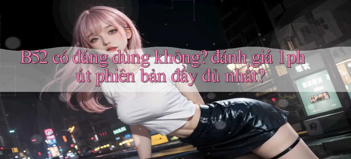 b52   Nền Tảng Game   Website Mới An Toàn