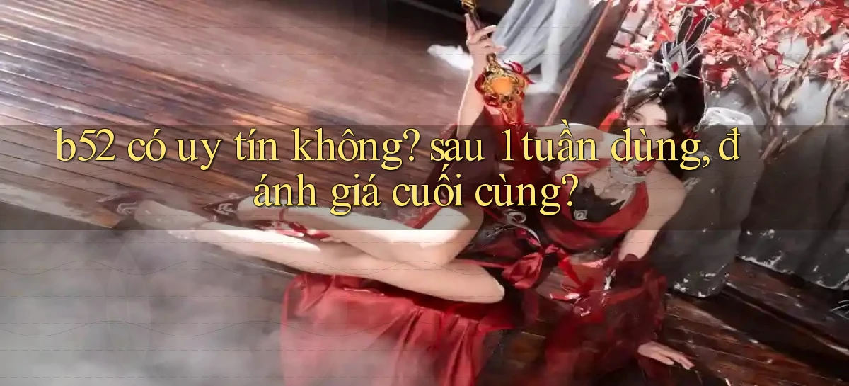 b52   Nền Tảng Game   Website Mới An Toàn
