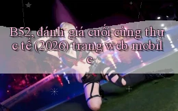 B52, đánh giá cuối cùng thực tế (2026) trang web mobile
