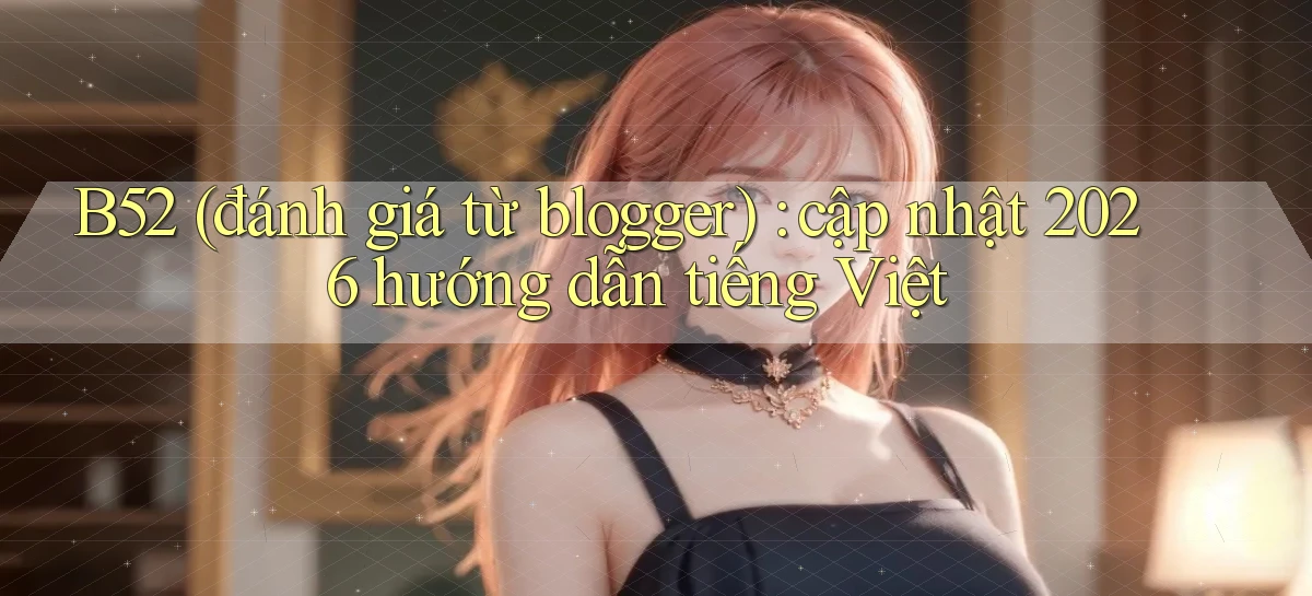 b52   Nền Tảng Game   Website Mới An Toàn