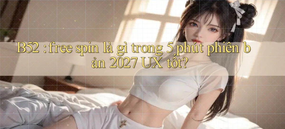 b52   Nền Tảng Game   Website Mới An Toàn