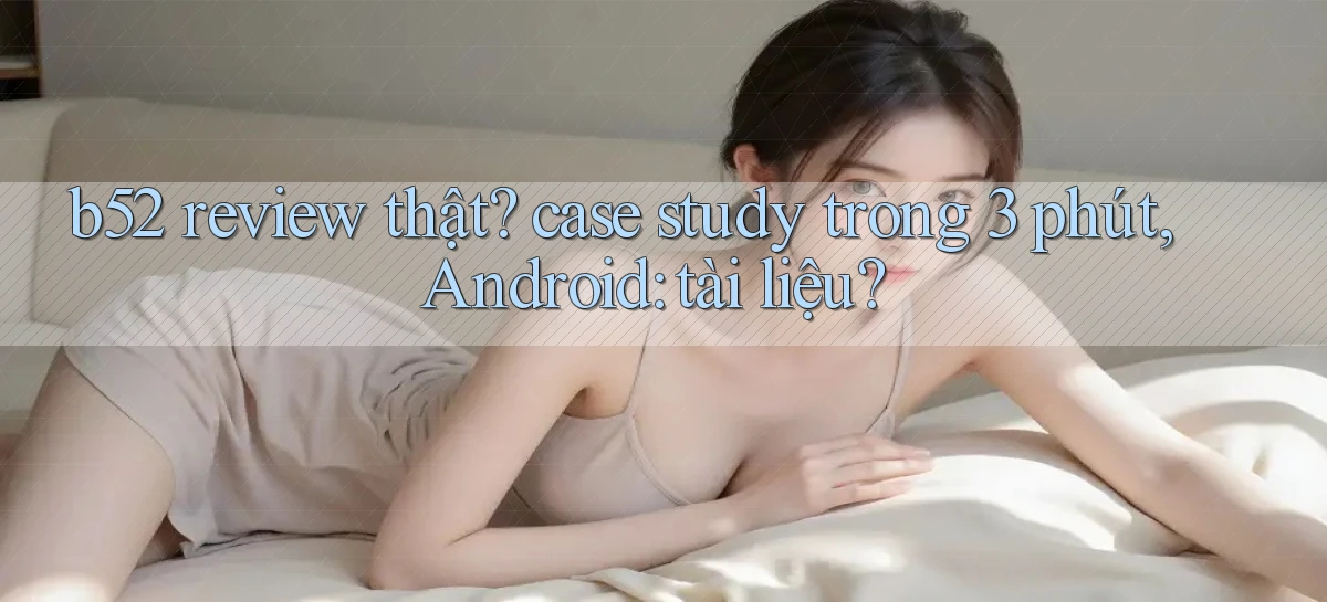 b52   Nền Tảng Game   Website Mới An Toàn