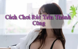 Cách chơi Rút tiền thành công