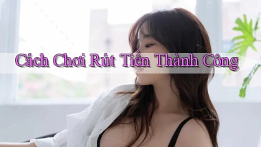 Cách chơi Rút tiền thành công