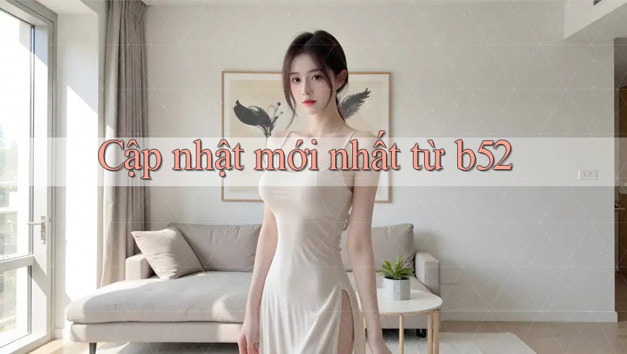 Cập nhật mới nhất từ b52