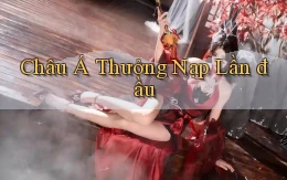 Châu Á Thưởng nạp lần đầu