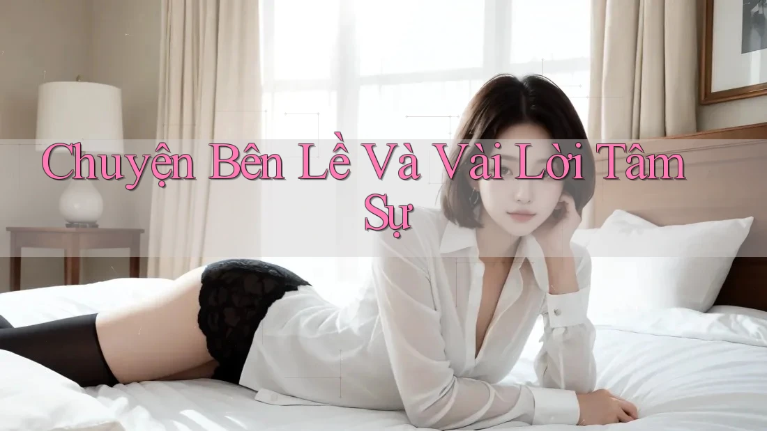 Chuyện Bên Lề Và Vài Lời Tâm Sự Chuyện Bên Lề Và Vài Lời Tâm Sự