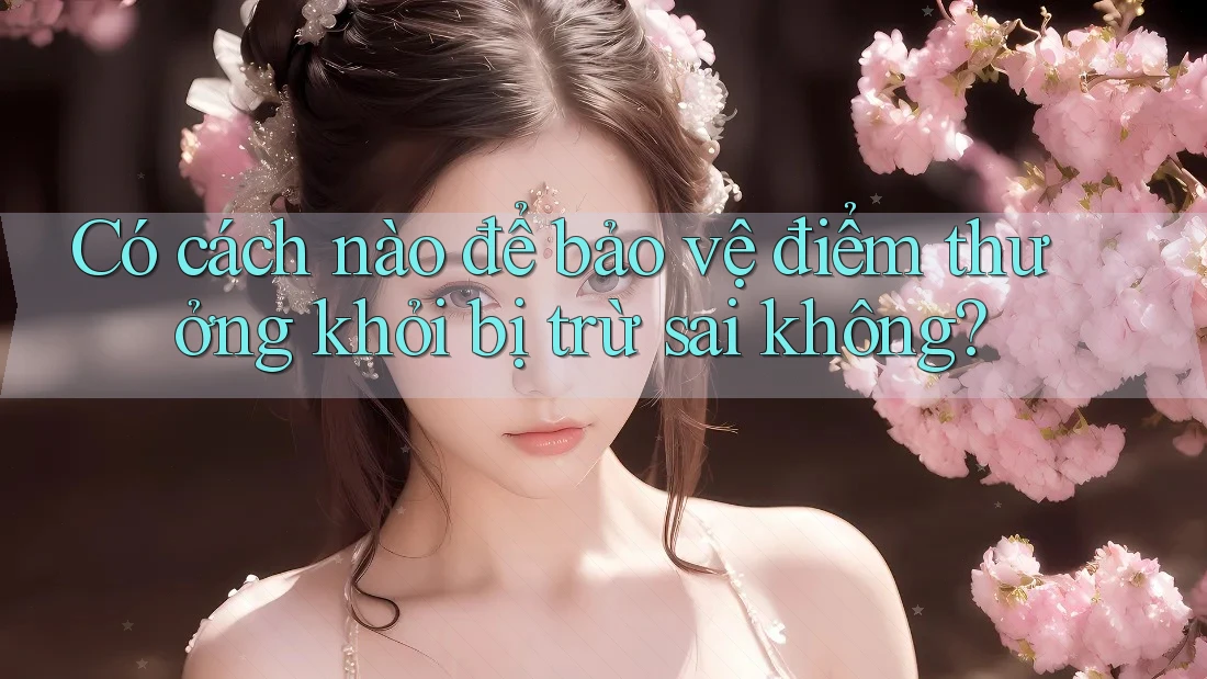 Có cách nào để bảo vệ điểm thưởng khỏi bị trừ sai không? Có cách nào để bảo vệ điểm thưởng khỏi bị trừ sai không?