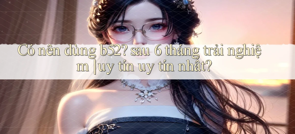 b52   Nền Tảng Game   Website Mới An Toàn