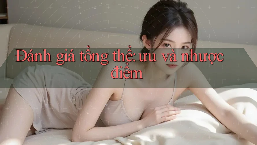Đánh giá tổng thể: Ưu và nhược điểm Đánh giá tổng thể: Ưu và nhược điểm