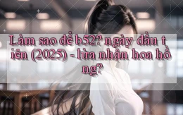 Làm sao để b52 ngày đầu tiên (2025)   lừa nhận hoa hồng