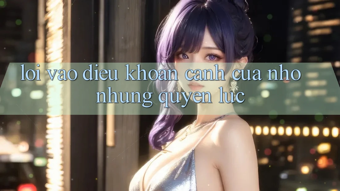 “Lối Vào Điều Khoản” – Cánh Cửa Nhỏ Nhưng Quyền Lực “Lối Vào Điều Khoản” – Cánh Cửa Nhỏ Nhưng Quyền Lực