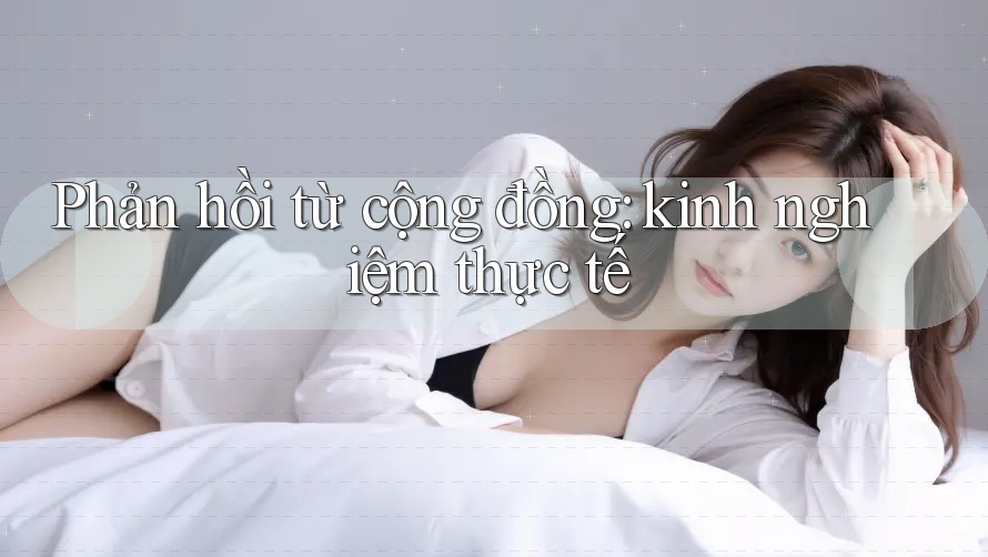 Phản hồi từ cộng đồng: kinh nghiệm thực tế Phản hồi từ cộng đồng: kinh nghiệm thực tế