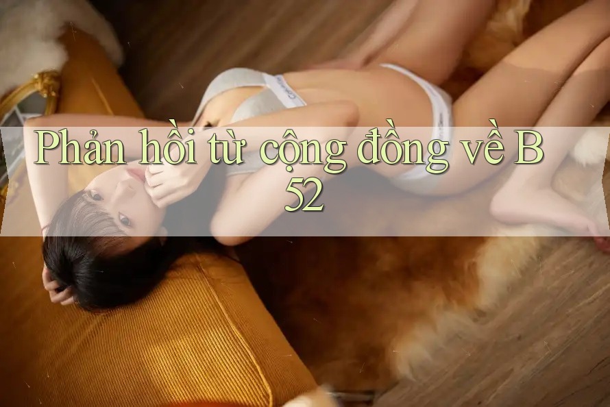 Phản hồi từ cộng đồng về b52 Phản hồi từ cộng đồng về b52