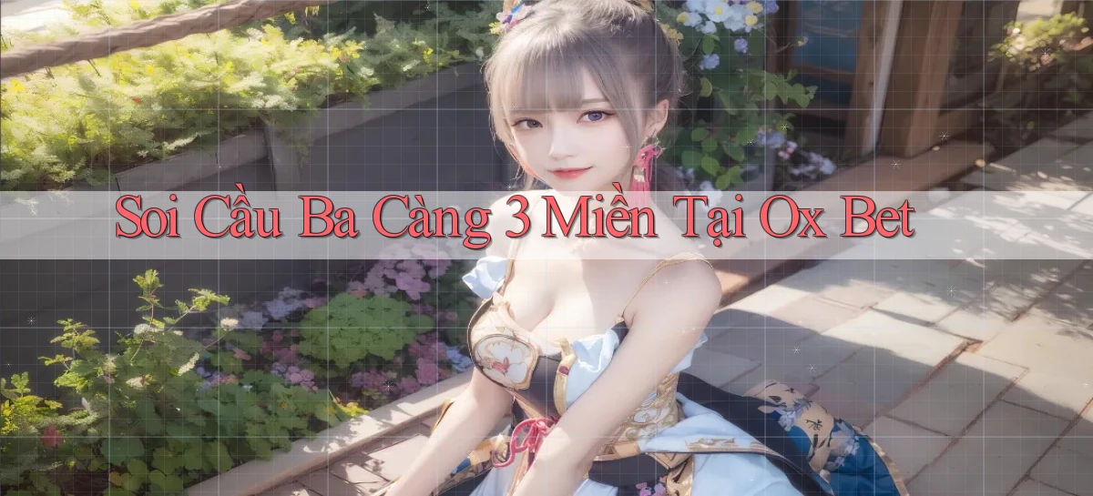soi cầu ba càng 3 miền tại ox bet