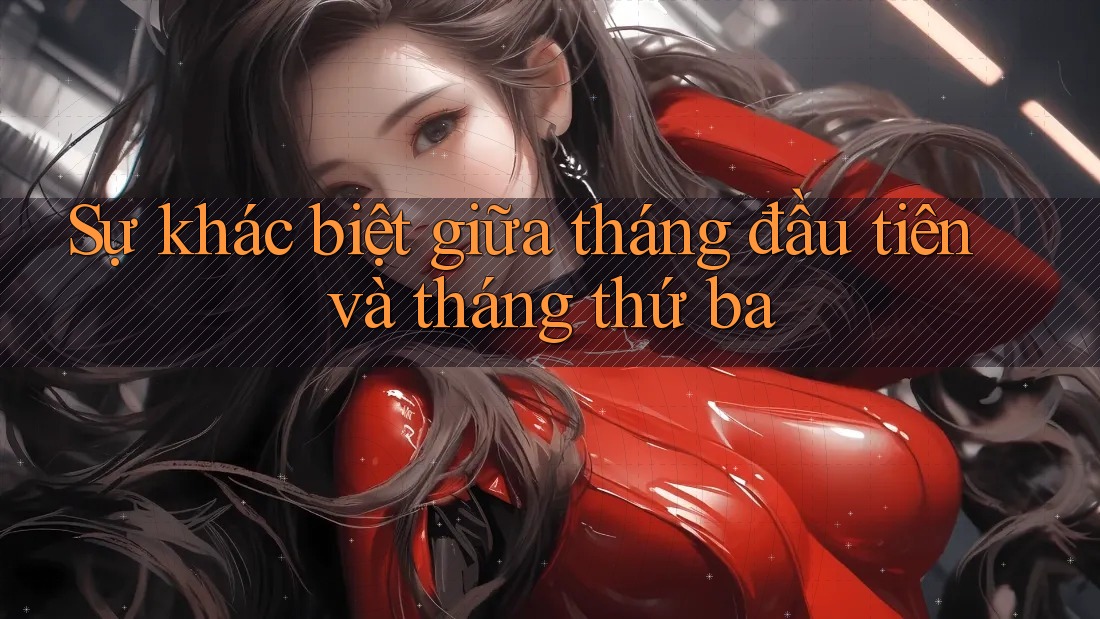 Sự khác biệt giữa tháng đầu tiên và tháng thứ ba Sự khác biệt giữa tháng đầu tiên và tháng thứ ba