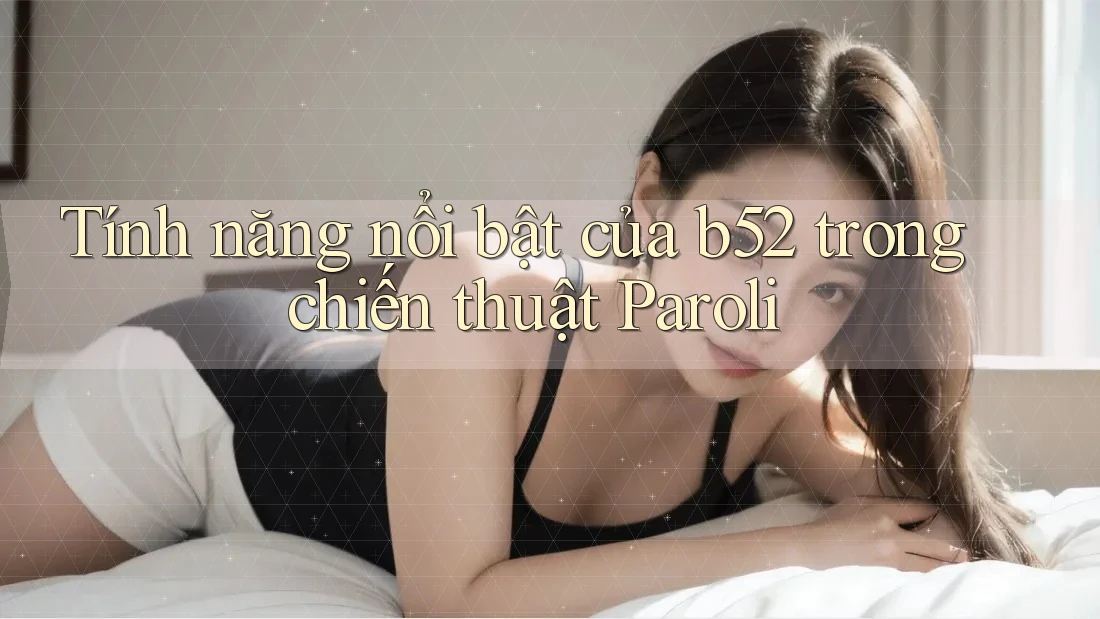 Tính năng nổi bật của b52 trong chiến thuật Paroli Tính năng nổi bật của b52 trong chiến thuật Paroli