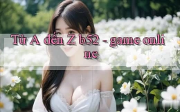 Từ A đến Z b52   game online