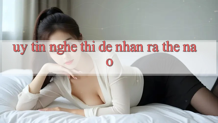 “Uy Tín” – Nghe Thì Dễ, Nhận Ra Thế Nào? “Uy Tín” – Nghe Thì Dễ, Nhận Ra Thế Nào?