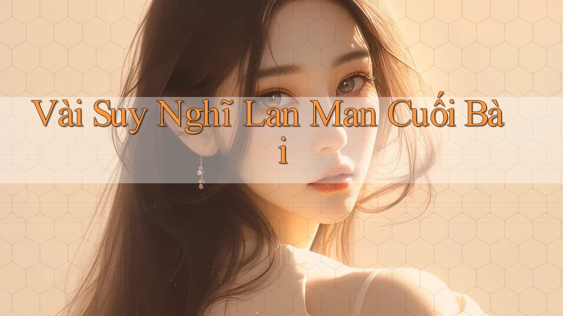 Vài Suy Nghĩ Lan Man Cuối Bài… Vài Suy Nghĩ Lan Man Cuối Bài…