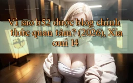 Vì sao b52 được blog chính thức quan tâm (2026), Xiaomi 14